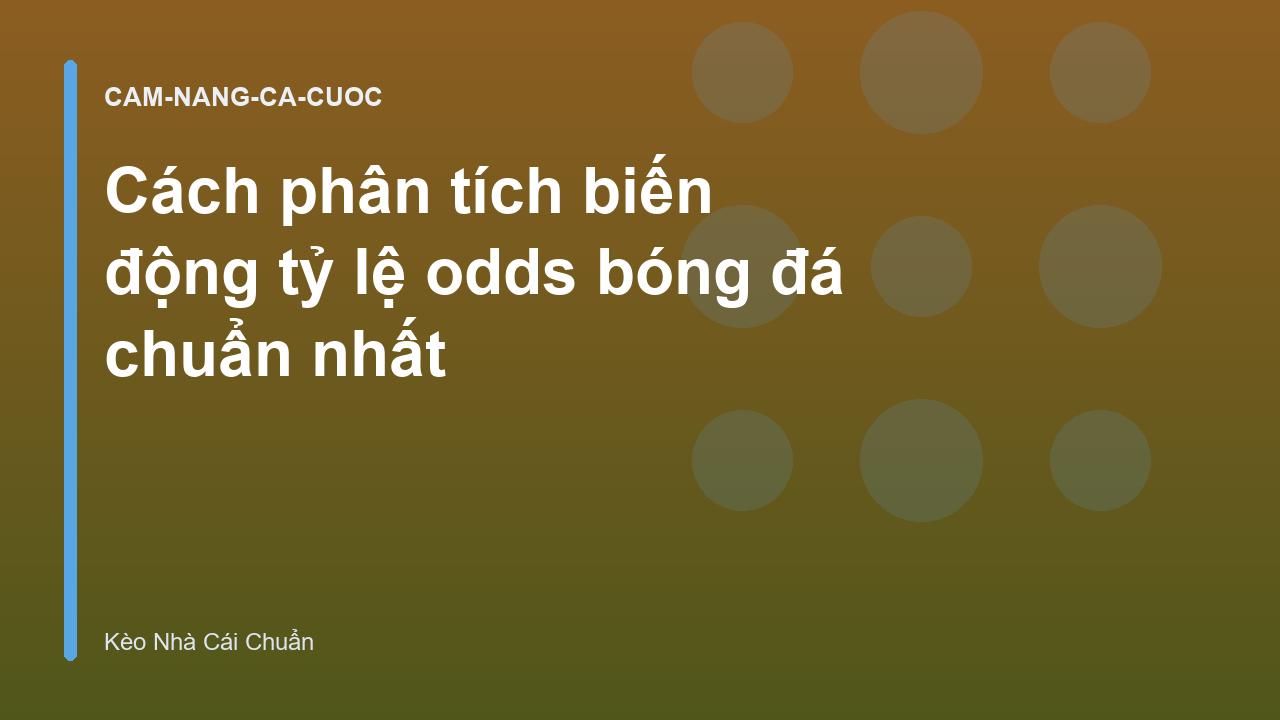 Cách phân tích biến động tỷ lệ odds bóng đá chuẩn nhất