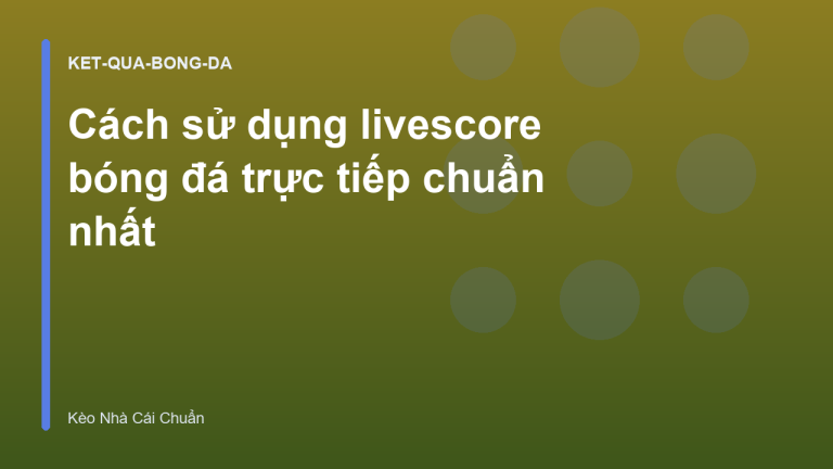 Cách sử dụng livescore bóng đá trực tiếp chuẩn nhất