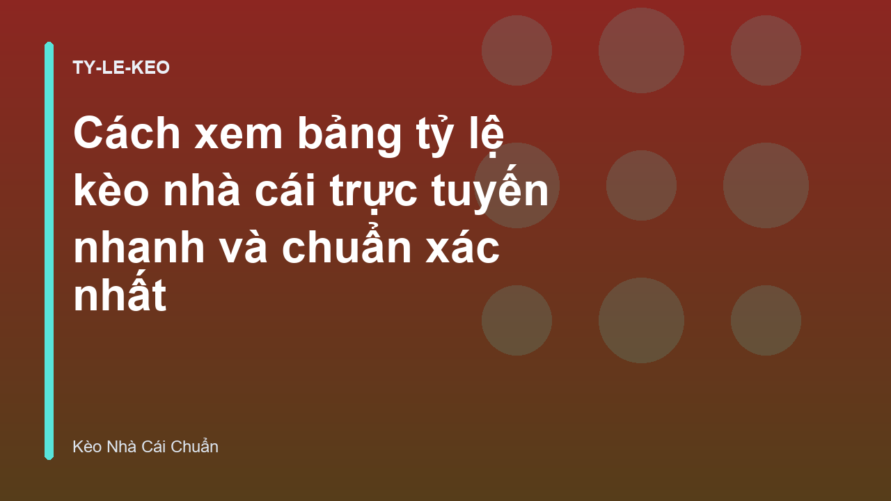 Cách xem bảng tỷ lệ kèo nhà cái trực tuyến nhanh và chuẩn xác nhất