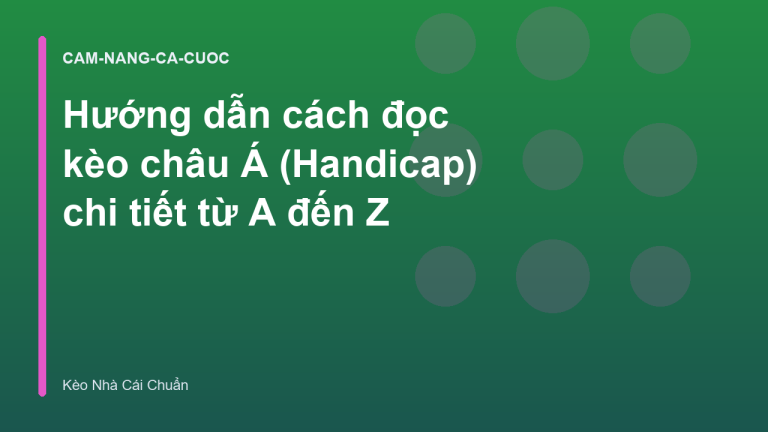 Hướng dẫn cách đọc kèo châu Á (Handicap) chi tiết từ A đến Z
