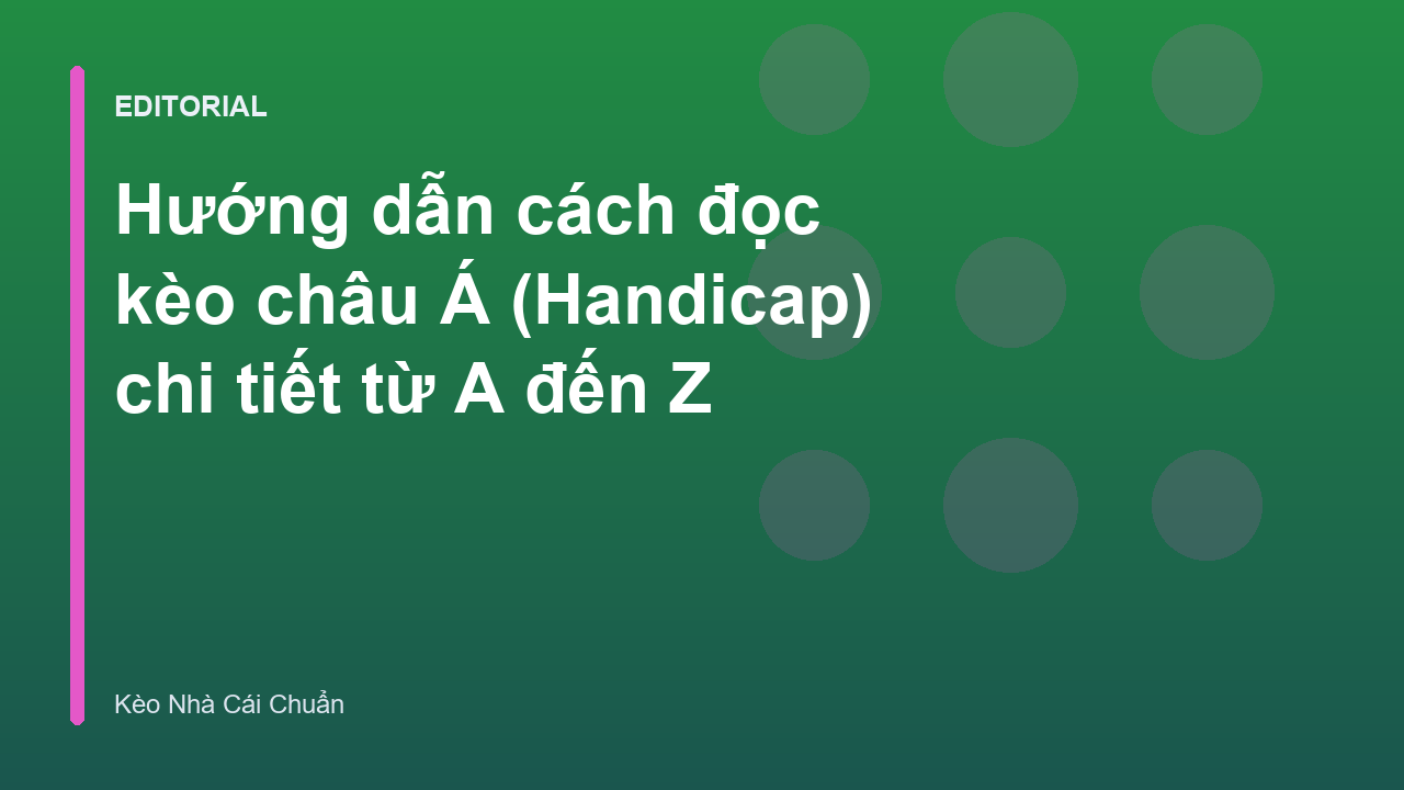 Hướng dẫn cách đọc kèo châu Á chi tiết