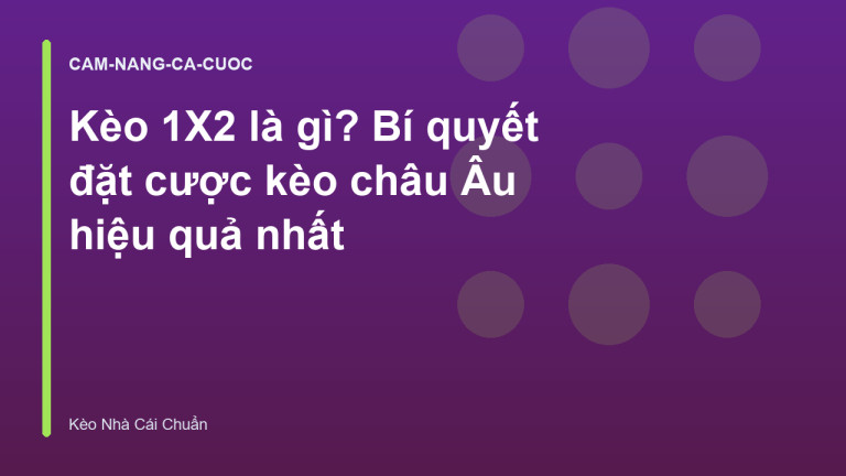 Kèo 1X2 là gì? Bí quyết đặt cược kèo châu Âu hiệu quả nhất