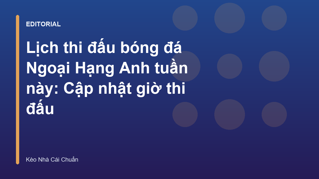 Lịch thi đấu bóng đá Ngoại Hạng Anh tuần này